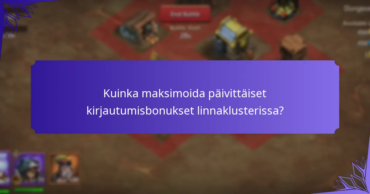 Kuinka maksimoida päivittäiset kirjautumisbonukset linnaklusterissa?