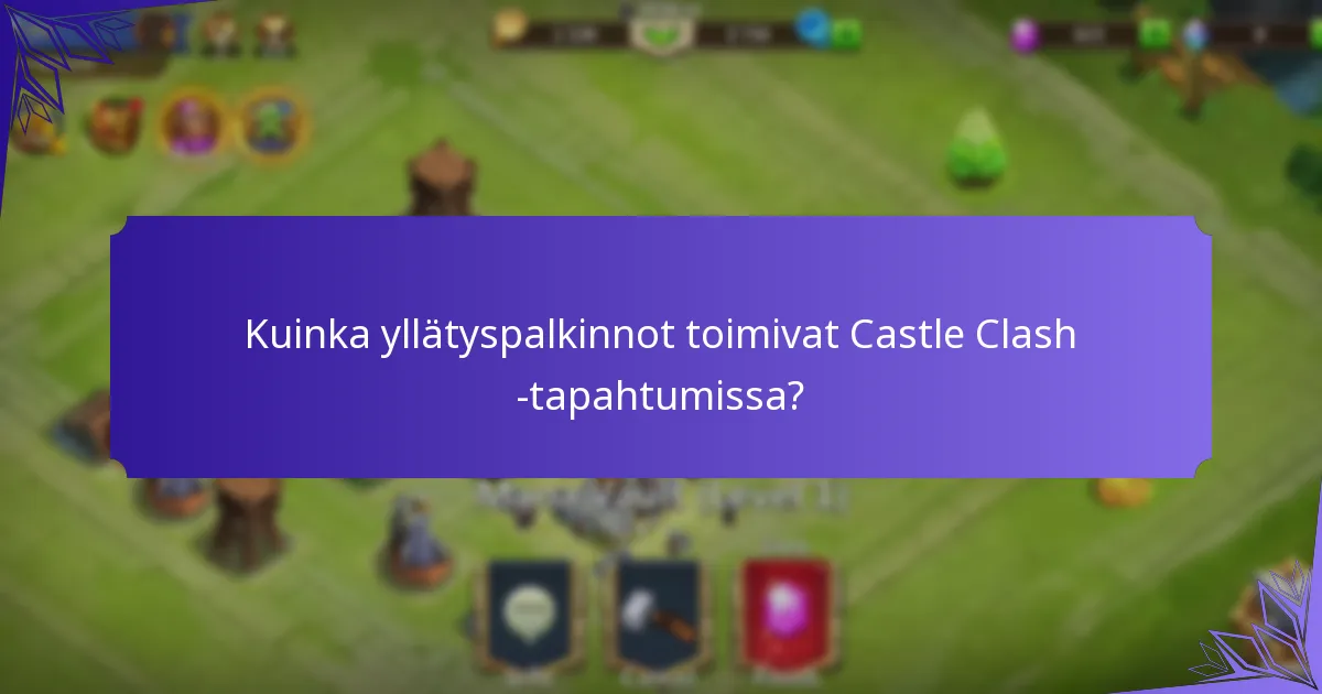 Kuinka yllätyspalkinnot toimivat Castle Clash -tapahtumissa?