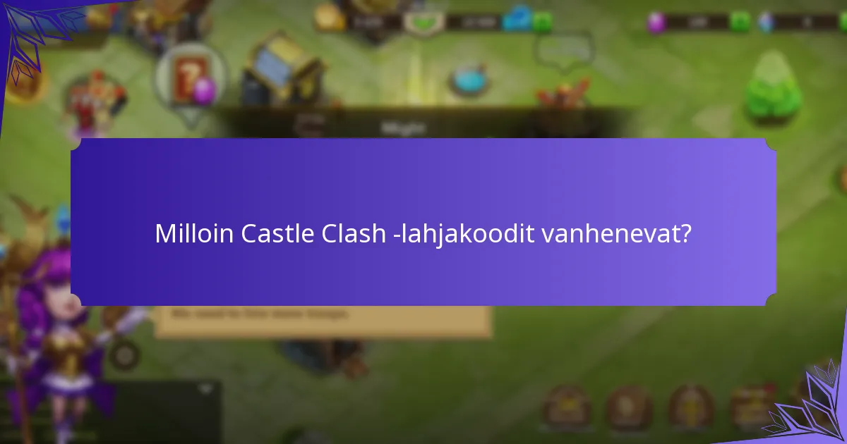 Milloin Castle Clash -lahjakoodit vanhenevat?
