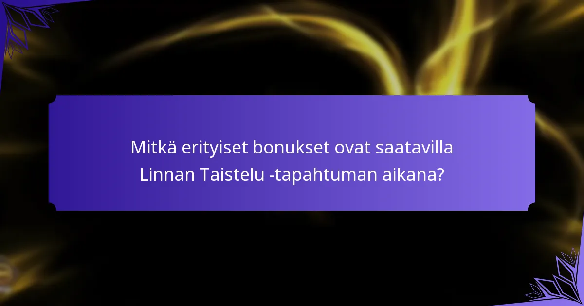 Mitkä erityiset bonukset ovat saatavilla Linnan Taistelu -tapahtuman aikana?