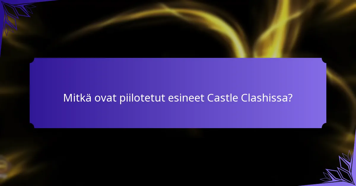 Mitkä ovat piilotetut esineet Castle Clashissa?