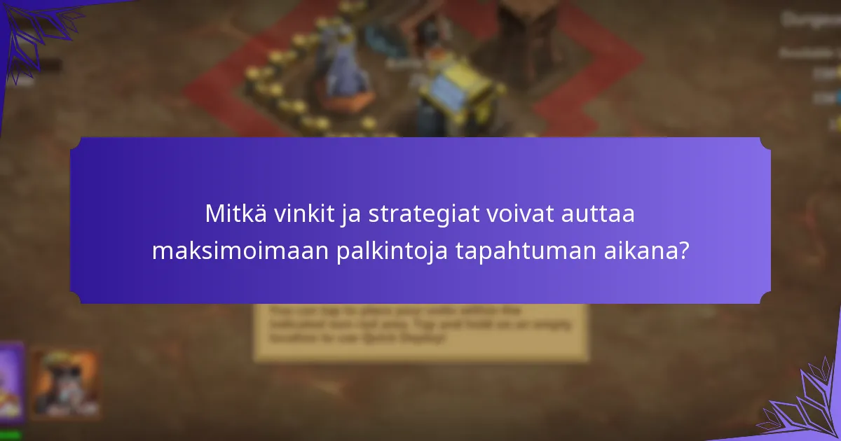 Mitkä vinkit ja strategiat voivat auttaa maksimoimaan palkintoja tapahtuman aikana?
